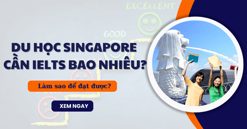 Du học Singapore cần IELTS bao nhiêu?